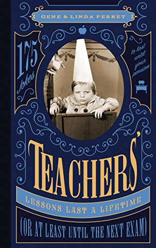 Teachers' Lessons Last a Lifetime (Or at Least Until the Next Exam): 175 Jokes to Last Until Your Pension (Perret's Joke Book Series)
