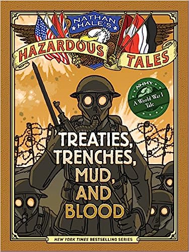 Treaties, Trenches, Mud, and Blood (Nathan Hale's Hazardous Tales #4): A World War I Tale