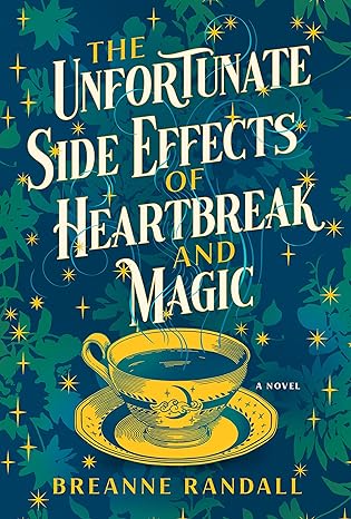 The Unfortunate Side Effects of Heartbreak and Magic: A Novel