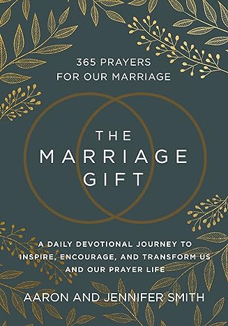 The Marriage Gift: 365 Prayers for Our Marriage - A Daily Devotional Journey to Inspire, Encourage, and Transform Us and Our Prayer Life