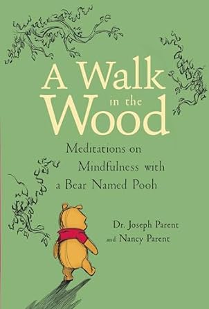 A Walk in the Wood: Meditations on Mindfulness with a Bear Named Pooh