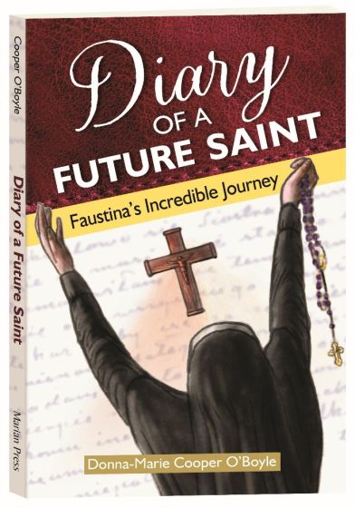 DIARY OF A FUTURE SAINT: FAUSTINA'S INCREDIBLE JOURNEY
