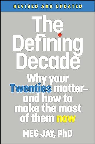 The Defining Decade: Why Your Twenties Matter--And How to Make the Most of Them Now