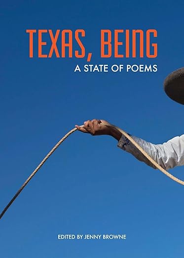 Texas, Being (A State Of Poems)