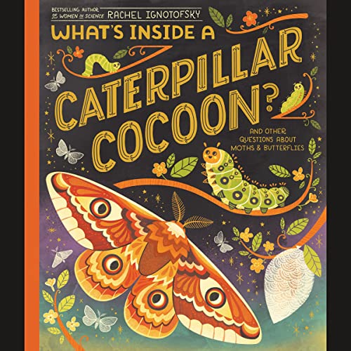 What's Inside a Caterpillar Cocoon?: And Other Questions About Moths & Butterflies (What's Inside)