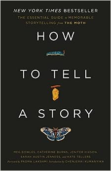 How to Tell a Story: The Essential Guide to Memorable Storytelling from The Moth