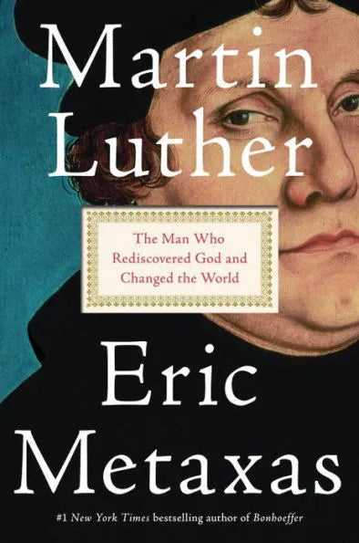 Martin Luther: The Man Who Rediscovered God and Changed the World paperback