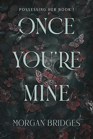 Bridges, Morgan - Once You're Mine: A Dark Stalker Romance
