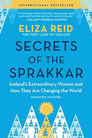 Secrets of the Sprakkar: Iceland’s Extraordinary Women and How They Are Changing the World
