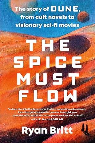 The Spice Must Flow: The Story of Dune, from Cult Novels to Visionary Sci-Fi Movies