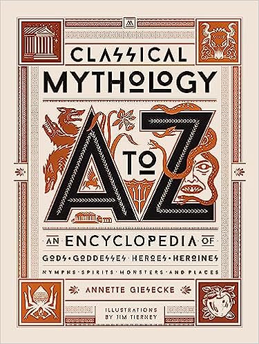 Classical Mythology A to Z: An Encyclopedia of Gods & Goddesses, Heroes & Heroines, Nymphs, Spirits, Monsters, and Places