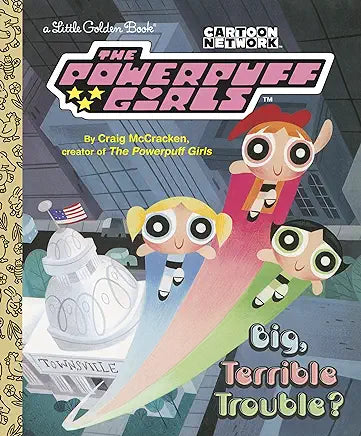 Big, Terrible Trouble? (The Powerpuff Girls) (Little Golden Book)