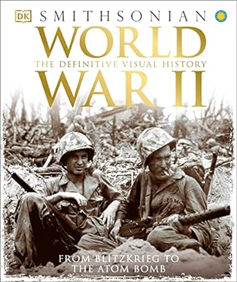 World War II: The Definitive Visual History from Blitzkrieg to the Atom Bomb (DK Ultimate Guides)