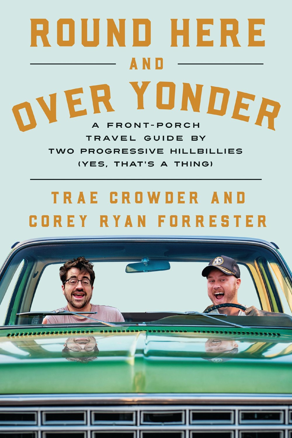 Round Here and Over Yonder : A Front Porch Travel Guide by Two Progressive Hillbillies (Yes, that’s a thing.)