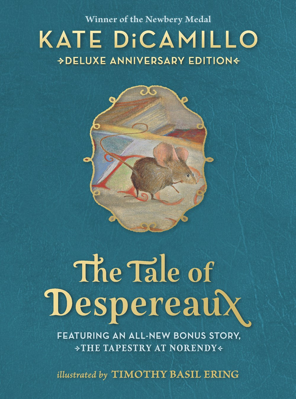 The Tale of Despereaux Deluxe Anniversary Edition : Being the Story of a Mouse, a Princess, Some Soup, and a Spool of Thread