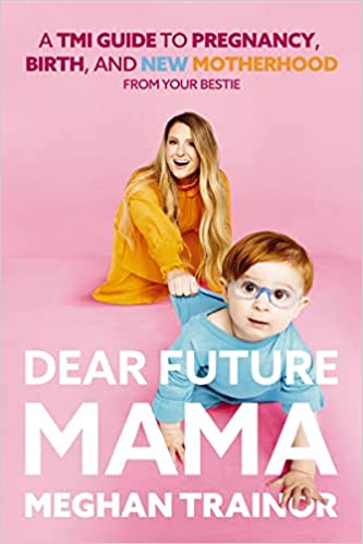 Dear Future Mama: A TMI Guide to Pregnancy, Birth, and Motherhood from Your Bestie Hardcover