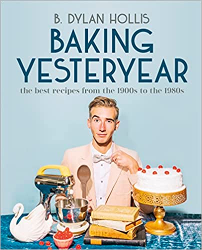 Baking Yesteryear: The Best Recipes from the 1900s to the 1980s Hardcover