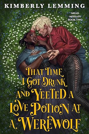 That Time I Got Drunk and Yeeted a Love Potion at a Werewolf (Mead Mishaps Book 2)
