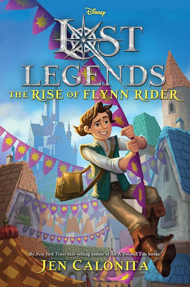 Lost Legends: The Rise of Flynn Rider (Disney's Lost Legends) cover image