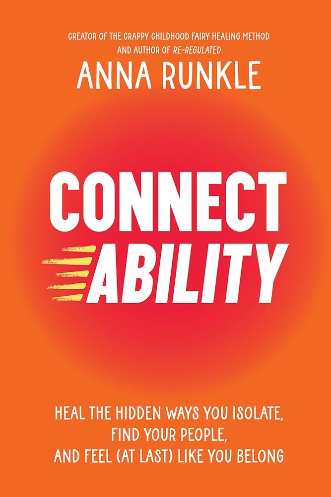 Connectability: Heal the Hidden Ways You Isolate, Find Your People, and Feel (At Last) Like You Belong cover image