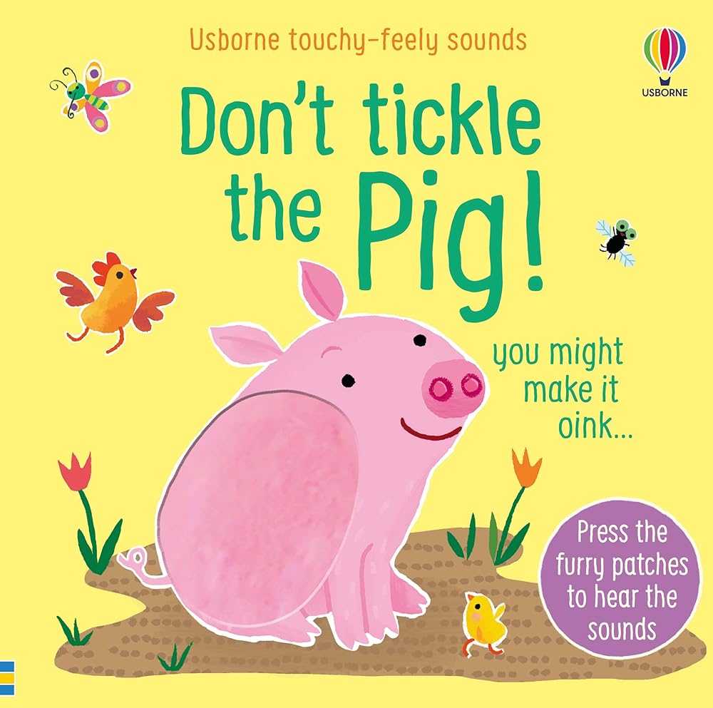 Don't Tickle the Pig!: Interactive Touch And Feel Sensory Book with Farm Animal Sounds (DON'T TICKLE Touchy Feely Sound Books) cover image