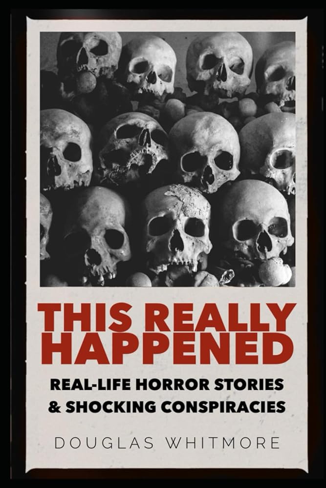 THIS REALLY HAPPENED: Real Horror Stories and Shocking Conspiracies that Will Shock You to Your Core cover image