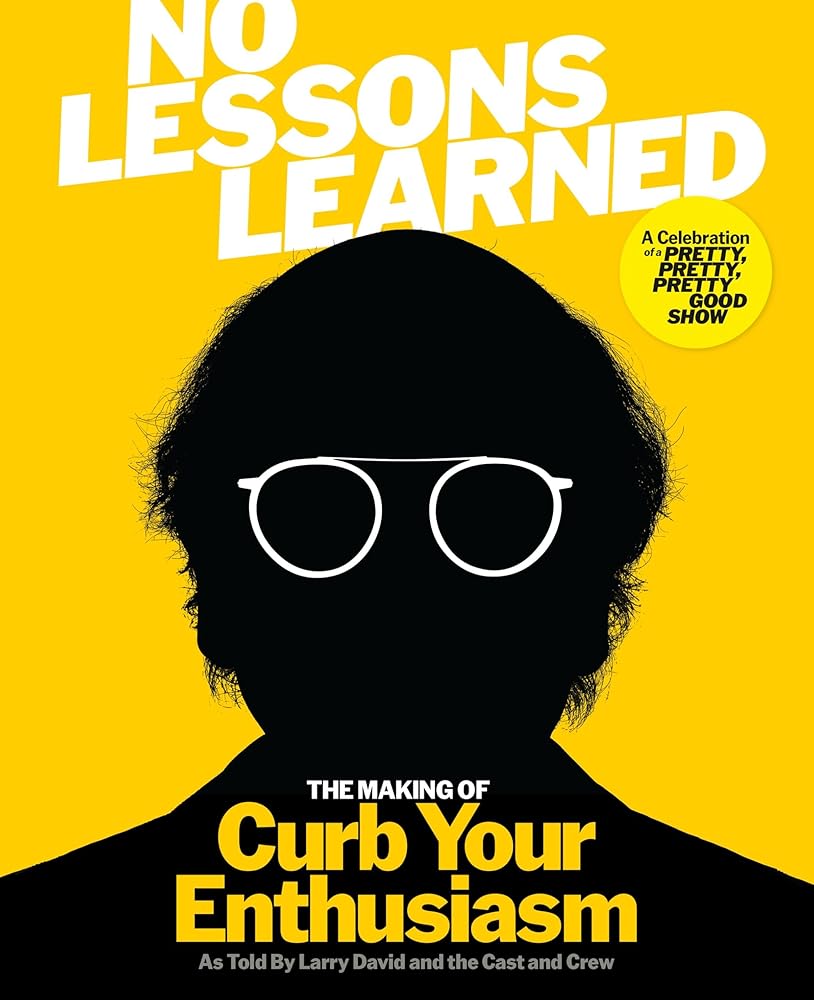 No Lessons Learned: The Making of Curb Your Enthusiasm as Told by Larry David and the Cast and Crew cover image
