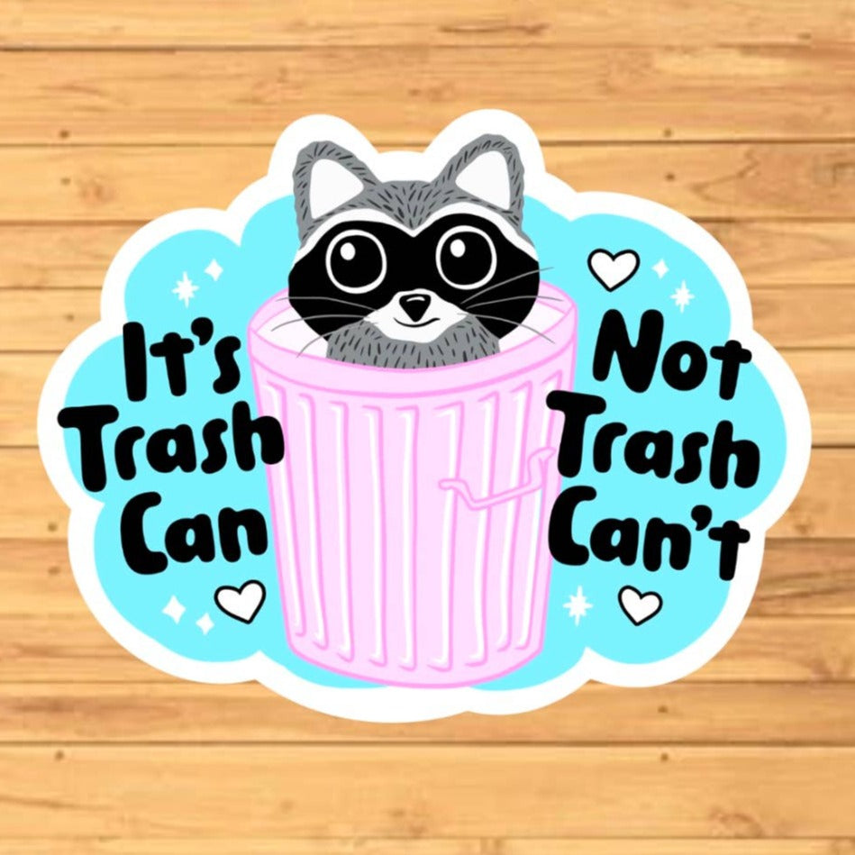 EnchantingSunshine - It's Trash Can, Not Trash Can't Sticker