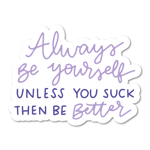 Mouthy Broad - Always Be Yourself, Unless You Suck - Funny Sticker