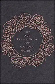 The Ave Prayer Book for Catholic Mothers Hardcover