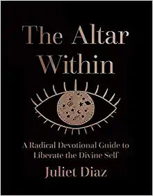 The Altar Within: A Radical Devotional Guide to Liberate the Divine Self Hardcover