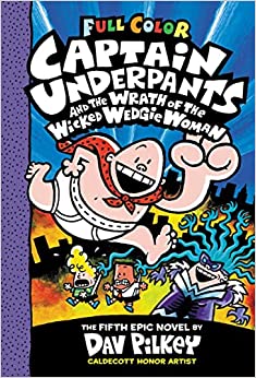 Captain Underpants and the Wrath of the Wicked Wedgie Woman: Color Edition (Captain Underpants #5)