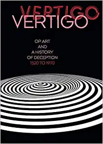 Vertigo: Op Art and a History of Deception 1520 to 1970