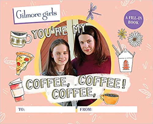 Gilmore Girls: You're My Coffee, Coffee, Coffee! A Fill-In Book