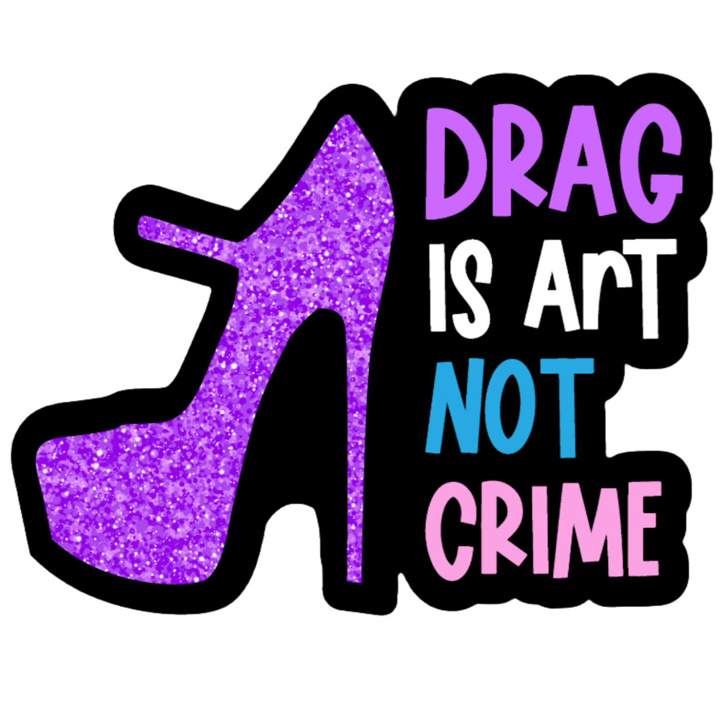 Wildly Enough - Drag Is Art Not Crime Holo Sticker