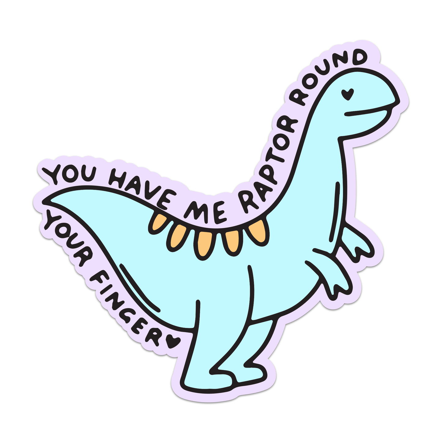 Mouthy Broad - You Have Me Raptor 'Round Your Finger Dino Sticker