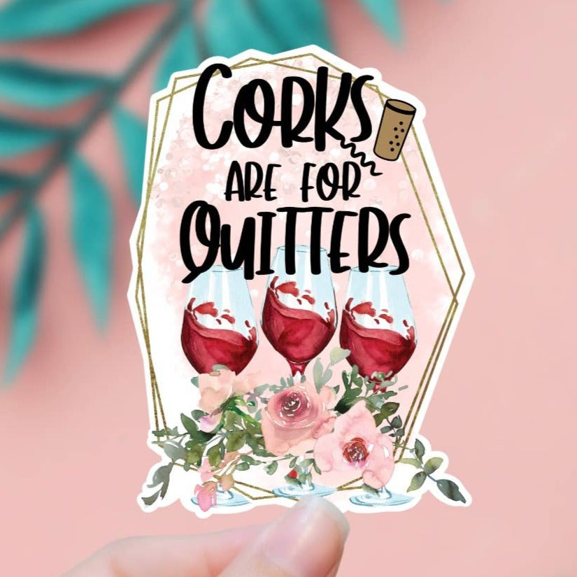 EnchantingSunshine - Corks Are For Quitters Wine Sticker