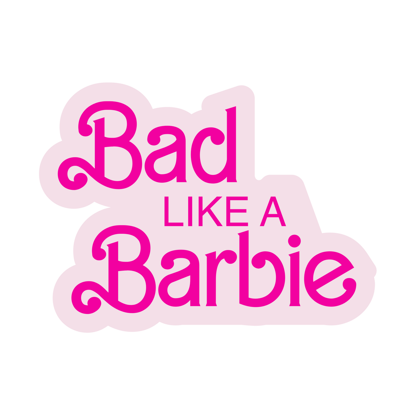 Mouthy Broad - Bad Like A Barbie Sticker