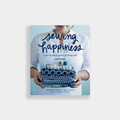 Sewing Happiness: A Year of Simple Projects for Living Well