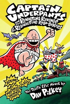 Captain Underpants and the Revolting Revenge of the Radioactive Robo-Boxers (Captain Underpants #10)