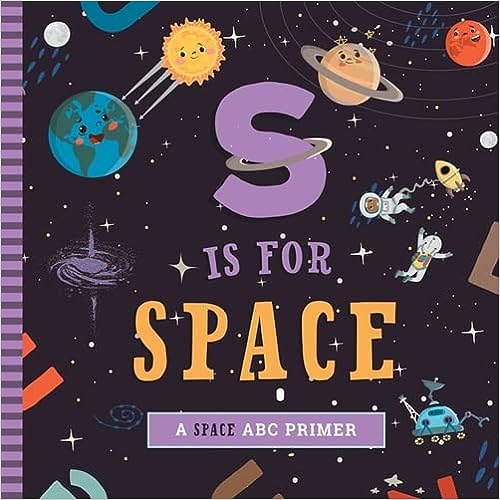 S Is for Space: A Space ABC Primer