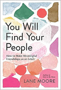 You Will Find Your People: How to Make Meaningful Friendships as an Adult