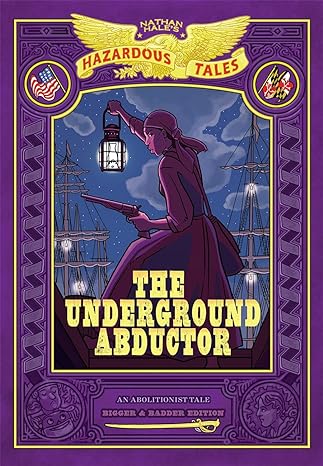 The Underground Abductor: Bigger & Badder Edition (Nathan Hale's Hazardous Tales #5)