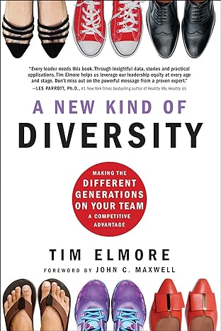A New Kind of Diversity: Making the Different Generations on Your Team a Competitive Advantage