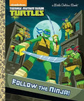 Follow the Ninja! (Teenage Mutant Ninja Turtles) (Little Golden Book)