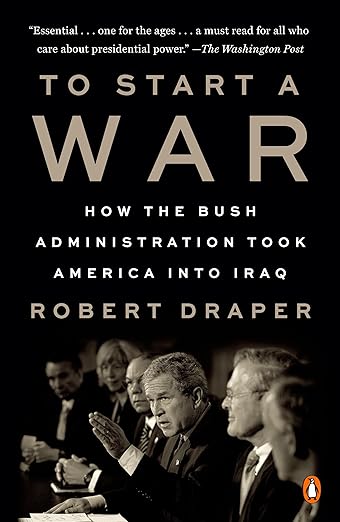 To Start a War: How the Bush Administration Took America into Iraq