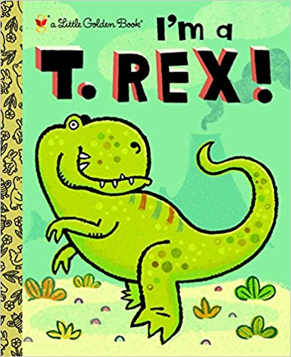 I'm a T. Rex! (Little Golden Book)