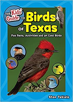 The Kids' Guide to Birds of Texas: Fun Facts, Activities and 90 Cool Birds (Birding Children's Books)