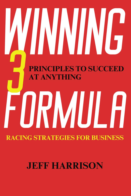 Winning Formula: 3 Principles to Succeed at Anything: Racing Strategies for Business