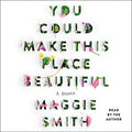 You Could Make This Place Beautiful: A Memoir